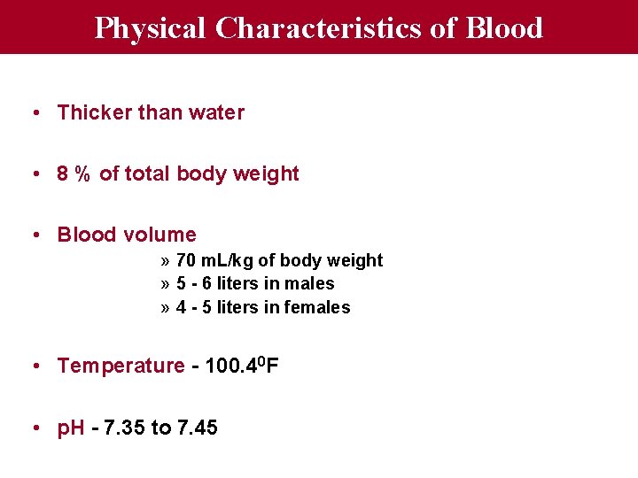 Physical Characteristics of Blood • Thicker than water • 8 % of total body