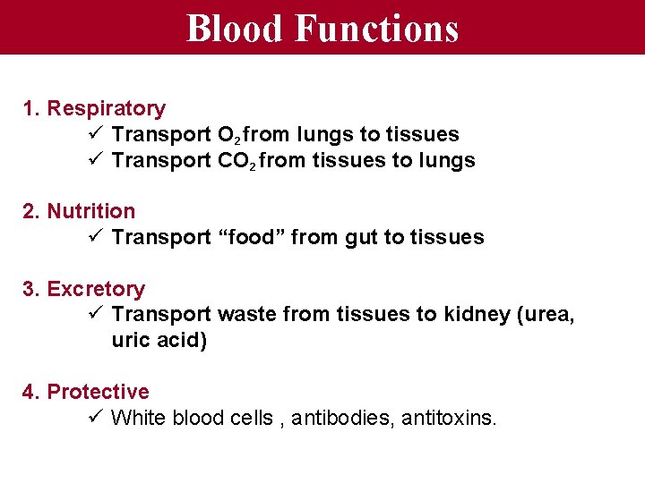 Blood Functions 1. Respiratory ü Transport O 2 from lungs to tissues ü Transport