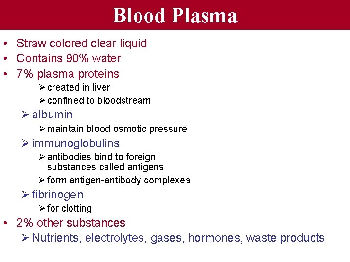 Blood Plasma • Straw colored clear liquid • Contains 90% water • 7% plasma