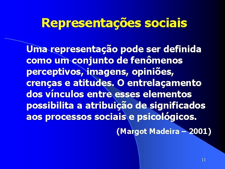 Representações sociais Uma representação pode ser definida como um conjunto de fenômenos perceptivos, imagens,