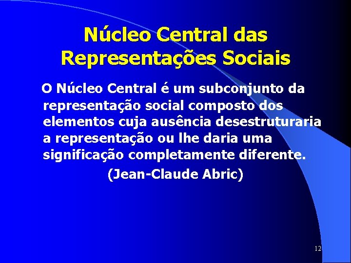 Núcleo Central das Representações Sociais O Núcleo Central é um subconjunto da representação social