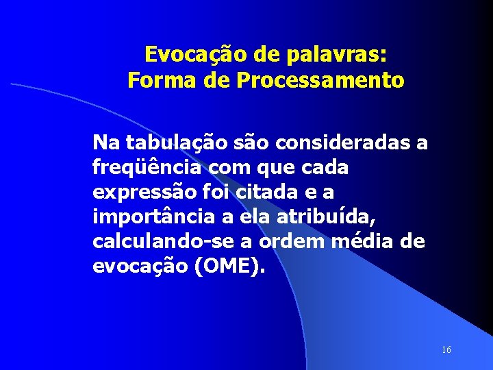 Evocação de palavras: Forma de Processamento Na tabulação são consideradas a freqüência com que