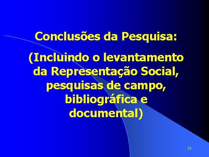 Conclusões da Pesquisa: (Incluindo o levantamento da Representação Social, pesquisas de campo, bibliográfica e