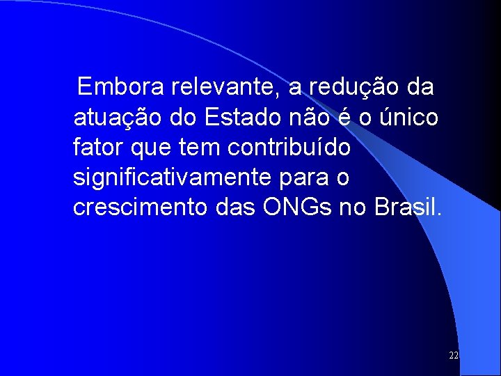 Embora relevante, a redução da atuação do Estado não é o único fator que