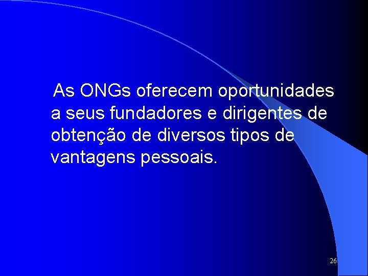 As ONGs oferecem oportunidades a seus fundadores e dirigentes de obtenção de diversos tipos