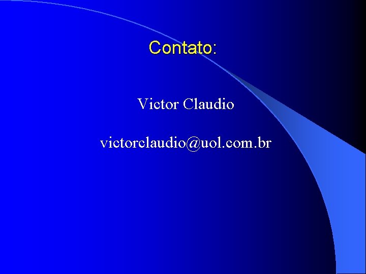 Contato: Victor Claudio victorclaudio@uol. com. br 