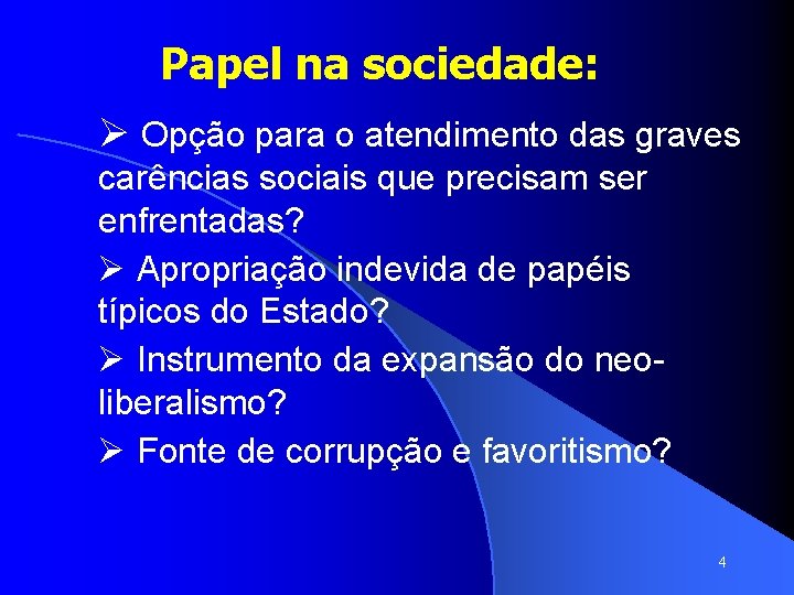 Papel na sociedade: Ø Opção para o atendimento das graves carências sociais que precisam