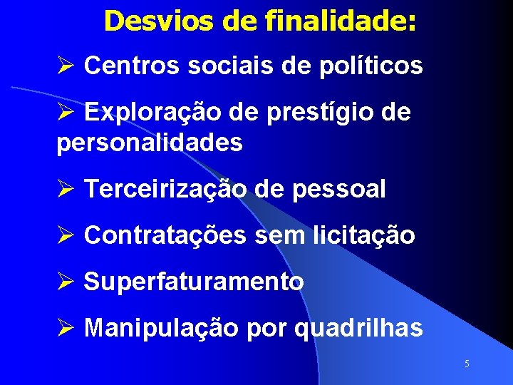 Desvios de finalidade: Ø Centros sociais de políticos Ø Exploração de prestígio de personalidades