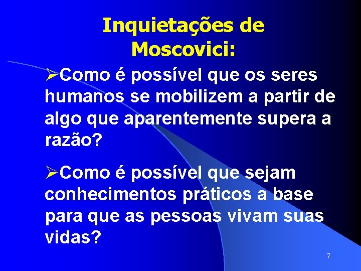 Inquietações de Moscovici: ØComo é possível que os seres humanos se mobilizem a partir