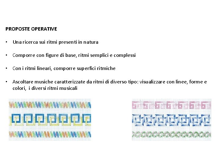 PROPOSTE OPERATIVE • Una ricerca sui ritmi presenti in natura • Comporre con figure