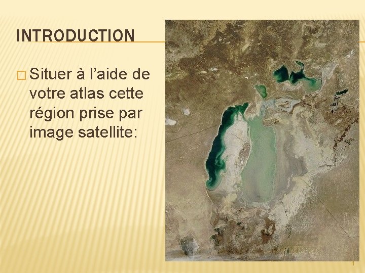 INTRODUCTION � Situer à l’aide de votre atlas cette région prise par image satellite: