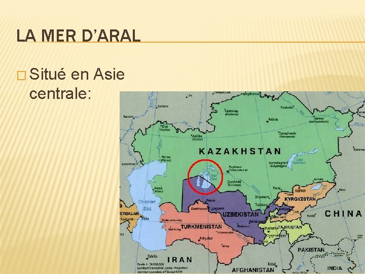 LA MER D’ARAL � Situé en Asie centrale: 2 