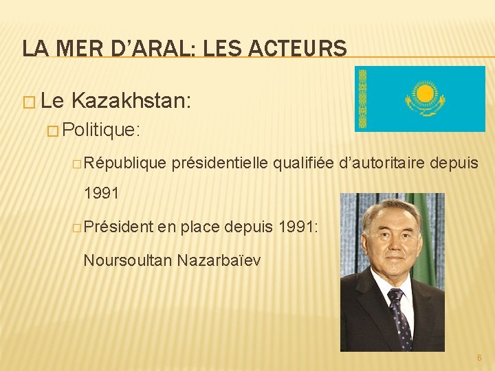 LA MER D’ARAL: LES ACTEURS � Le Kazakhstan: � Politique: � République présidentielle qualifiée