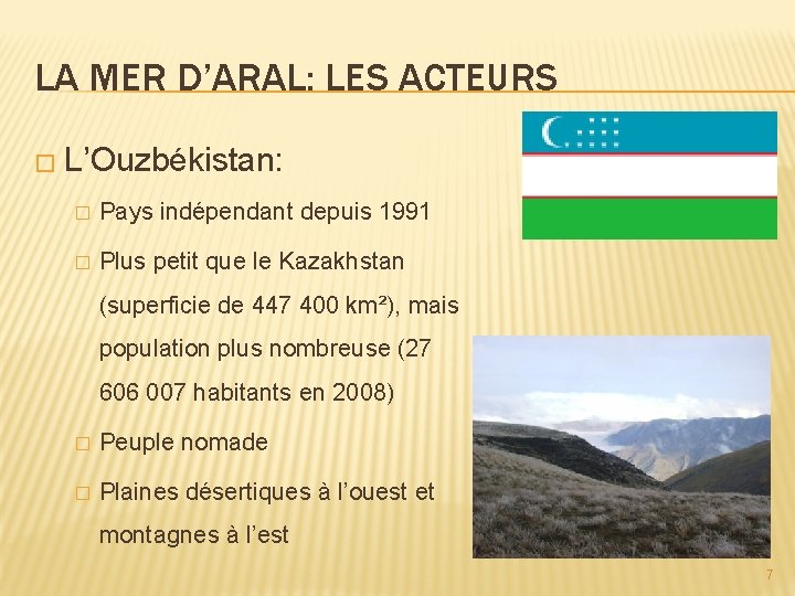 LA MER D’ARAL: LES ACTEURS � L’Ouzbékistan: � Pays indépendant depuis 1991 � Plus