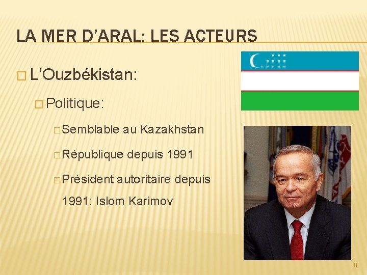 LA MER D’ARAL: LES ACTEURS � L’Ouzbékistan: � Politique: � Semblable au Kazakhstan �