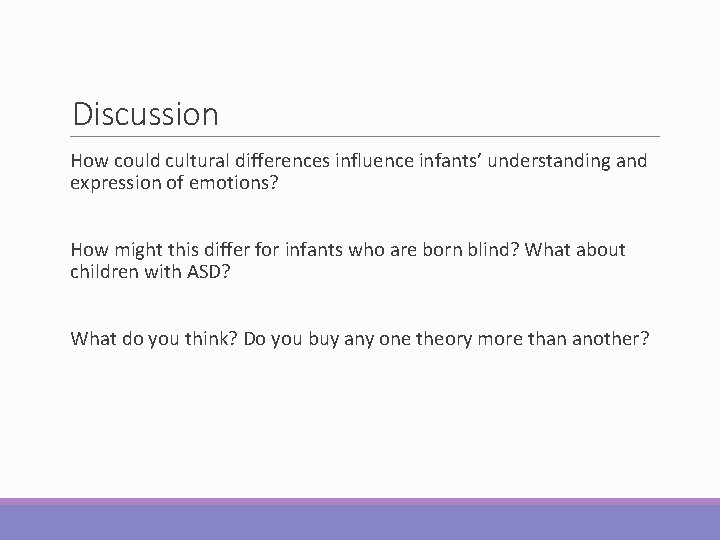 Discussion How could cultural differences influence infants’ understanding and expression of emotions? How might Discussion How could cultural differences influence infants’ understanding and expression of emotions? How might
