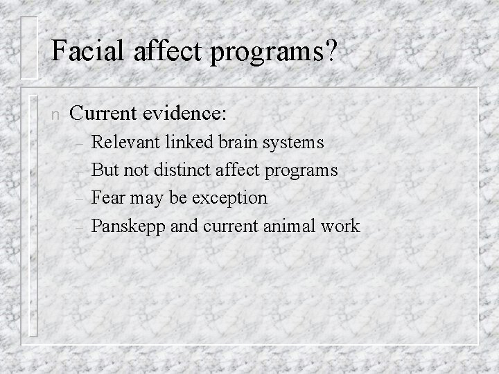 Facial affect programs? n Current evidence: – – Relevant linked brain systems But not Facial affect programs? n Current evidence: – – Relevant linked brain systems But not