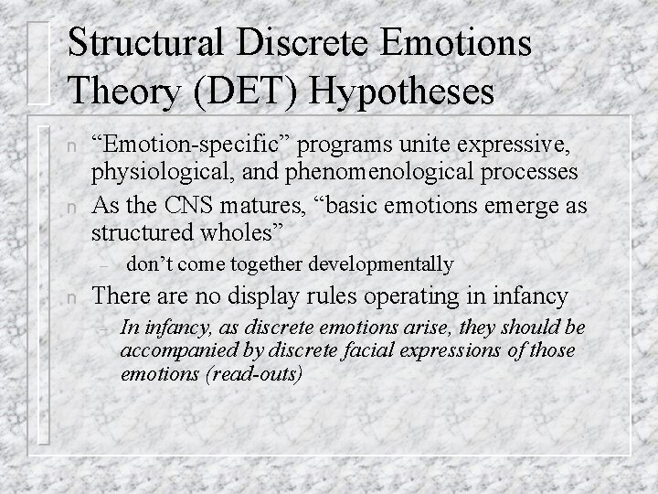 Structural Discrete Emotions Theory (DET) Hypotheses n n “Emotion-specific” programs unite expressive, physiological, and Structural Discrete Emotions Theory (DET) Hypotheses n n “Emotion-specific” programs unite expressive, physiological, and