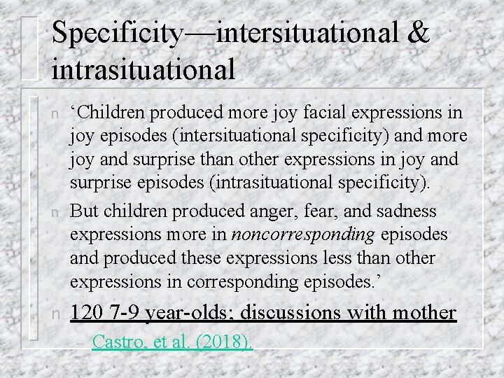 Specificity—intersituational & intrasituational n n n ‘Children produced more joy facial expressions in joy Specificity—intersituational & intrasituational n n n ‘Children produced more joy facial expressions in joy