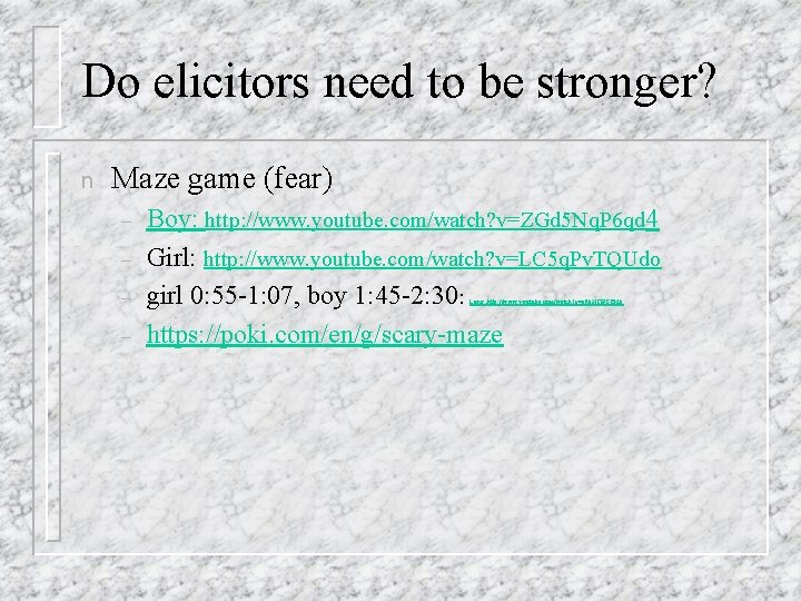 Do elicitors need to be stronger? n Maze game (fear) – – Boy: http: Do elicitors need to be stronger? n Maze game (fear) – – Boy: http: