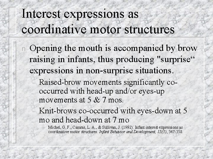 Interest expressions as coordinative motor structures n Opening the mouth is accompanied by brow Interest expressions as coordinative motor structures n Opening the mouth is accompanied by brow