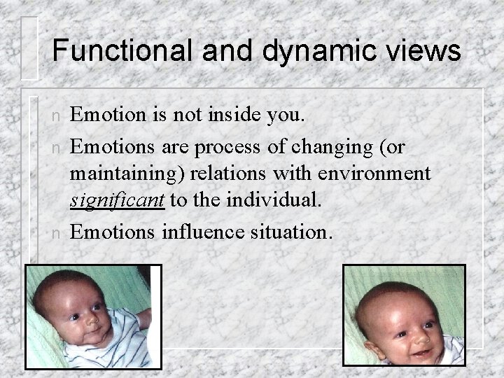 Functional and dynamic views n n n Emotion is not inside you. Emotions are Functional and dynamic views n n n Emotion is not inside you. Emotions are