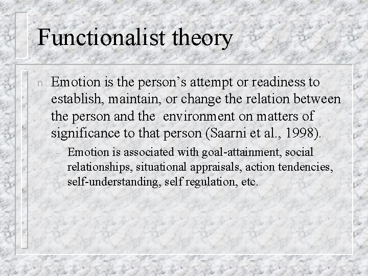 Functionalist theory n Emotion is the person’s attempt or readiness to establish, maintain, or Functionalist theory n Emotion is the person’s attempt or readiness to establish, maintain, or