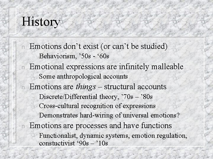 History n Emotions don’t exist (or can’t be studied) – n Emotional expressions are History n Emotions don’t exist (or can’t be studied) – n Emotional expressions are