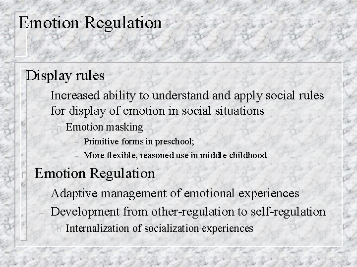 Emotion Regulation Display rules – Increased ability to understand apply social rules for display Emotion Regulation Display rules – Increased ability to understand apply social rules for display