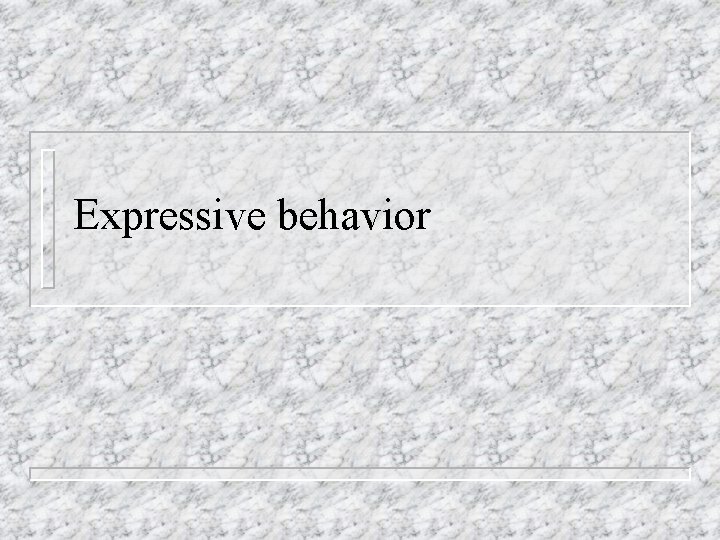 Expressive behavior Expressive behavior