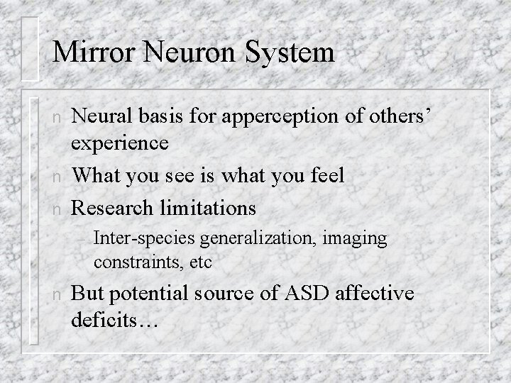 Mirror Neuron System n n n Neural basis for apperception of others’ experience What Mirror Neuron System n n n Neural basis for apperception of others’ experience What