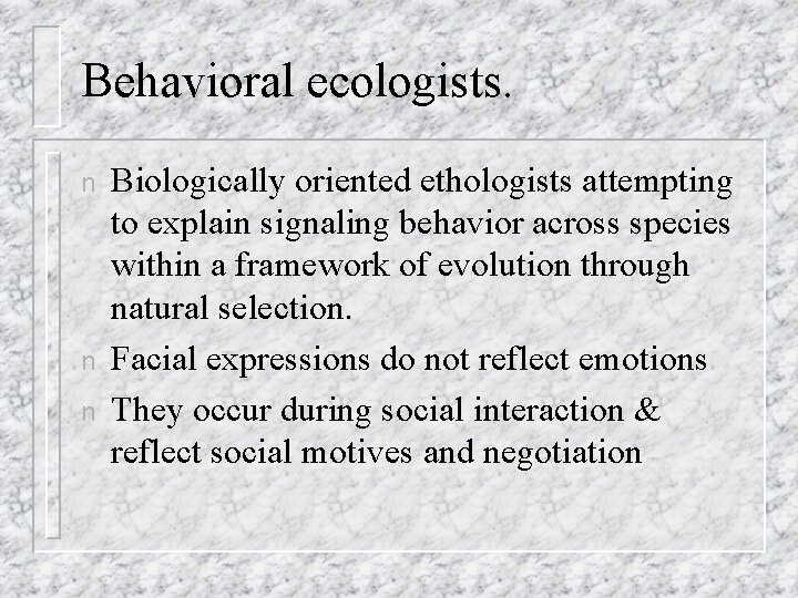 Behavioral ecologists. n n n Biologically oriented ethologists attempting to explain signaling behavior across Behavioral ecologists. n n n Biologically oriented ethologists attempting to explain signaling behavior across