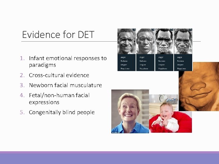 Evidence for DET 1. Infant emotional responses to paradigms 2. Cross-cultural evidence 3. Newborn Evidence for DET 1. Infant emotional responses to paradigms 2. Cross-cultural evidence 3. Newborn