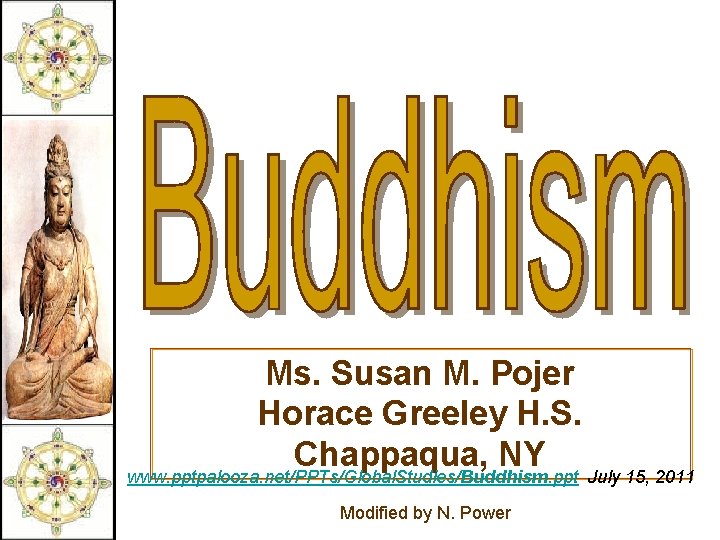 Ms. Susan M. Pojer Horace Greeley H. S. Chappaqua, NY www. pptpalooza. net/PPTs/Global. Studies/Buddhism.