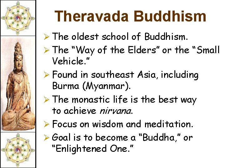 Theravada Buddhism Ø The oldest school of Buddhism. Ø The “Way of the Elders”
