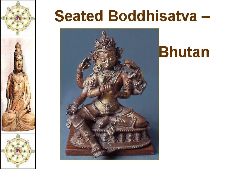 Seated Boddhisatva – 16 c Bhutan 