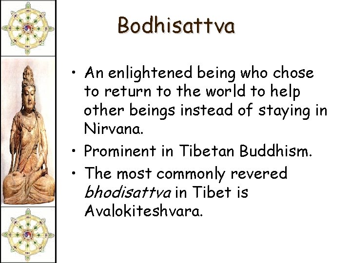 Bodhisattva • An enlightened being who chose to return to the world to help