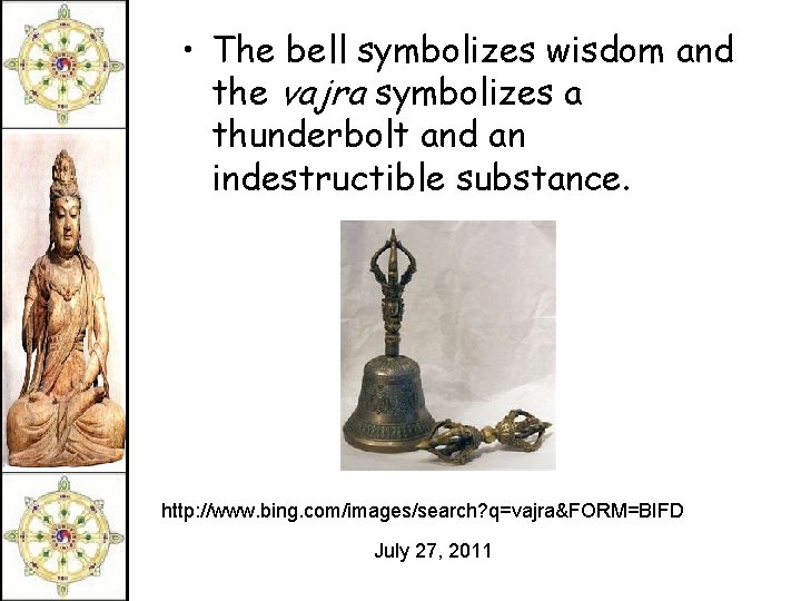  • The bell symbolizes wisdom and the vajra symbolizes a thunderbolt and an