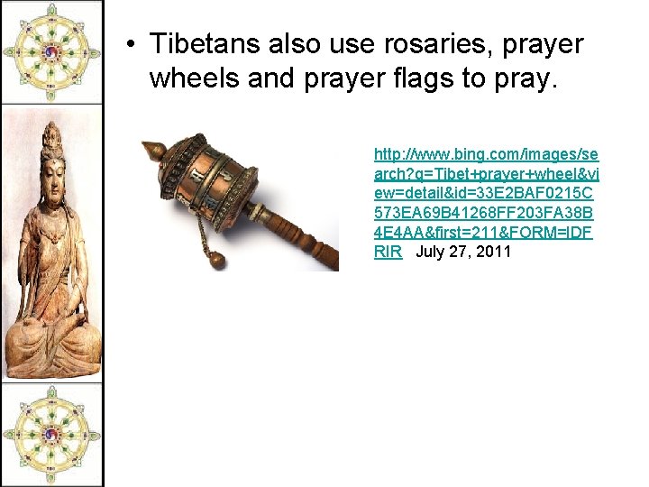  • Tibetans also use rosaries, prayer wheels and prayer flags to pray. http: