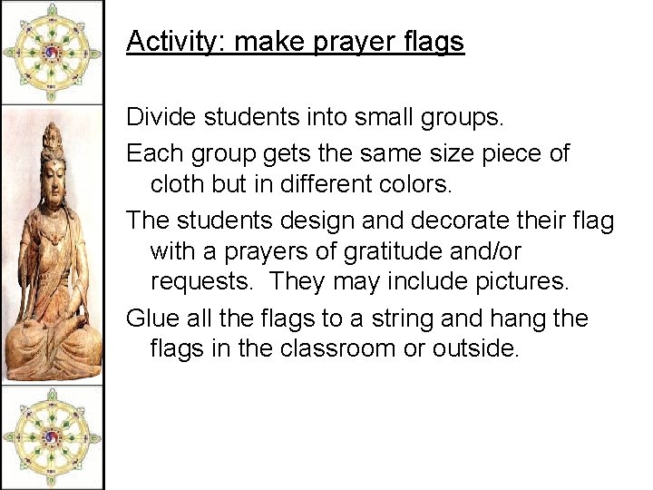 Activity: make prayer flags Divide students into small groups. Each group gets the same