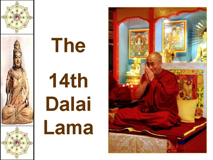 The 14 th Dalai Lama 