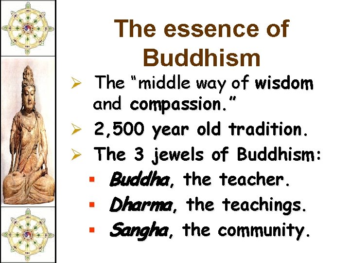 The essence of Buddhism Ø The “middle way of wisdom and compassion. ” Ø