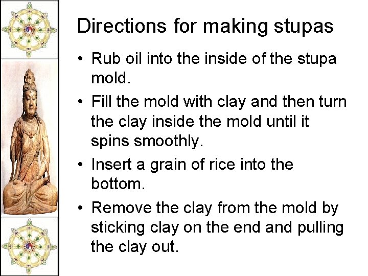 Directions for making stupas • Rub oil into the inside of the stupa mold.