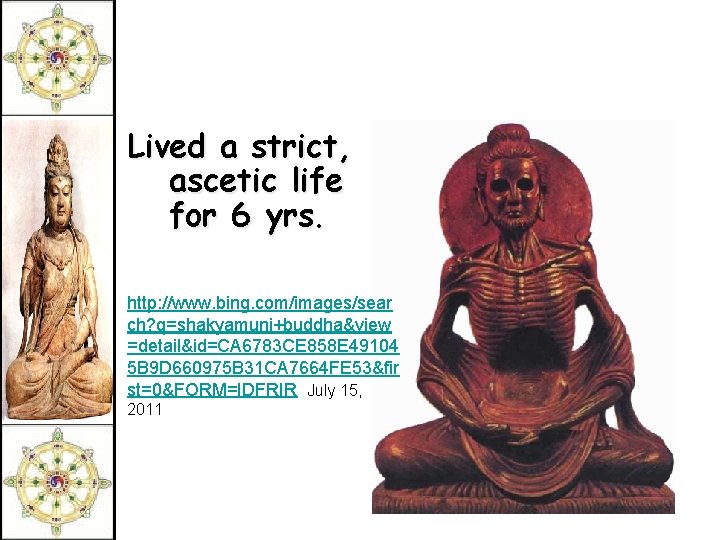 Lived a strict, ascetic life for 6 yrs. http: //www. bing. com/images/sear ch? q=shakyamuni+buddha&view