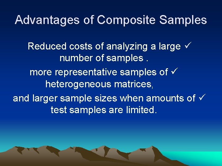 Advantages of Composite Samples Reduced costs of analyzing a large ü number of samples.