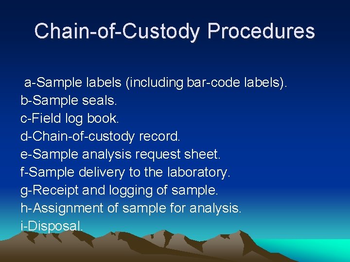 Chain-of-Custody Procedures a-Sample labels (including bar-code labels). b-Sample seals. c-Field log book. d-Chain-of-custody record.