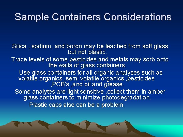 Sample Containers Considerations Silica , sodium, and boron may be leached from soft glass