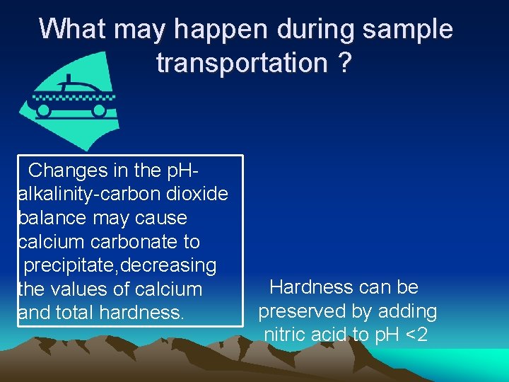 What may happen during sample transportation ? Changes in the p. Halkalinity-carbon dioxide balance