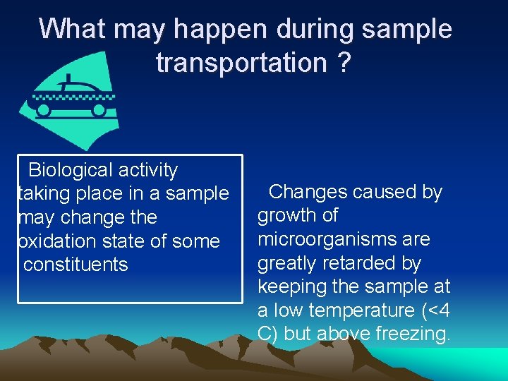 What may happen during sample transportation ? Biological activity taking place in a sample