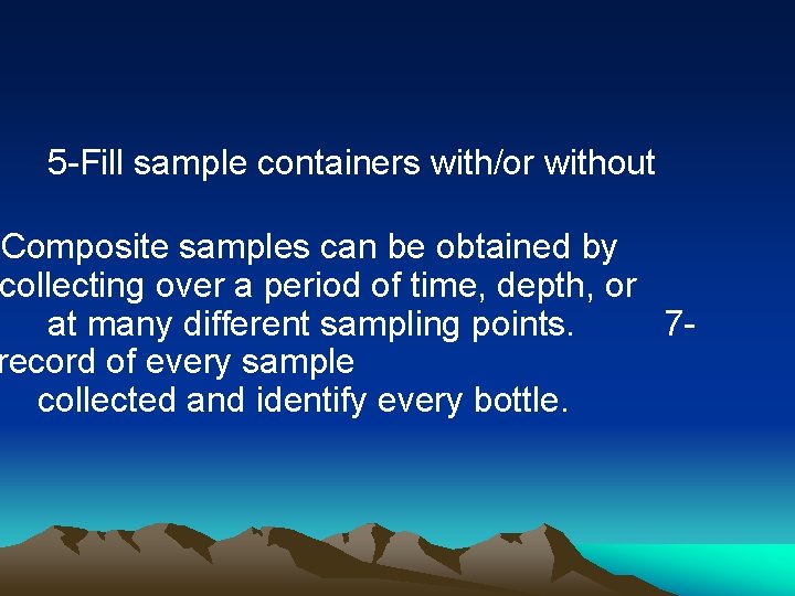 5 -Fill sample containers with/or without -Composite samples can be obtained by collecting over